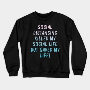 Social distancing saved my life Crewneck Sweatshirt